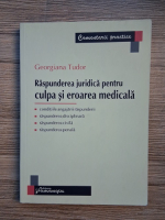 Georgiana Tudor - Raspunderea juridica pentru culpa si eroarea medicala