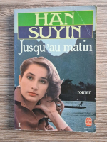 Anticariat: Han Suyin - Jusqu'au matin (volumul 1)