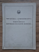 Anticariat: Impartirea administrativa a teritoriului Republicii Socialiste Romania