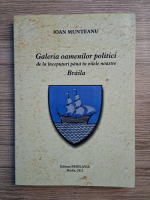 Ioan Munteanu - Braila. Galeria oamenilor politici de la inceputuri pana in zilele noastre