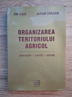 Ion Bold, Craciun Avram - Organizarea teritorului agricol. Concepte, traditii, istorie