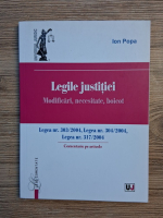 Anticariat: Ion Popa - Legile justitiei. Modificari, necesitate, boicot. Legea nr. 303/2004, Legea nr. 304/2004, Legea nr. 317/2004. Comentariu pe articole