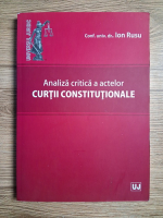 Ion Rusu - Analiza critica a actelor Curtii Constitutionale