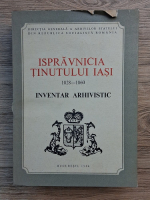 Ispravnicia Tinutului Iasi (1828-1860) Inventar arhivistic