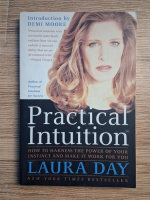 Laura Day - Practical intuition. How to harness the power of your instinct and make it work for you