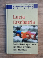 Anticariat: Lucia Etxebarria - Nosotras que no somos como las demas