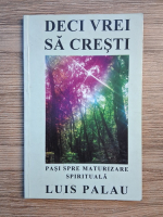 Luis Palau - Deci vrei sa cresti. Pasi spre maturizare spirituala