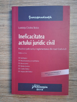 Luminita Cristina Stoica - Ineficacitatea actului juridic civil (editia a 2-a)