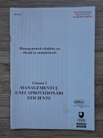 Managementul relatiilor cu clientii si cumparatorii, volumul 5. Managementul unei aprovizionari eficiente