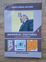 Marcu Mihail Deleanu - Memorial cultural (volumul 1)