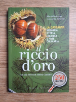Anticariat: Mariella Groppi - Il riccio d'oro. La castagna, memoria, storia, cultura e arte culinaria