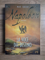 Max Gallo - Napoleon. La voce del destino