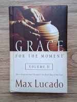 Anticariat: Max Lucado - Grace for the moment (volumul 2)