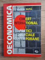 Nicolae Suta - Comert international si politici comerciale contemporane