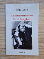 Olga Lascu - Aduceri aminte despre Darie Magheru