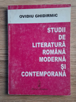 Ovidiu Ghidirmic - Studii de literatura romana moderna si contemporana