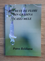 Petru Beldianu - Buchete de flori din gradina casei mele