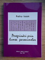 Petru Ioan - Peregrinari prin lumea paronimelor. O alt fel de poveste a vorbelor compuse