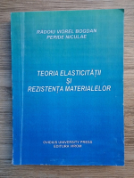Radoiu Viorel Bogdan, Peride Niculae - Teoria elasticitatii si rezistenta materialelor