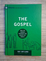 Anticariat: Ray Ortlund - The Gospel. How the Church portrays the beauty of Christ
