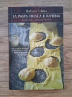 Anticariat: Roberta Schira - La pasta fresca e ripiena