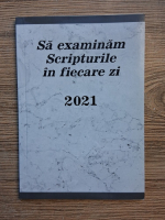 Sa examinam Scripturile in fiecare zi, 2021