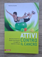 Anticariat: Valentina Vecellio - Attivi contro il cancro. Attivita motoria e home training per rinvigorire mente e corpo