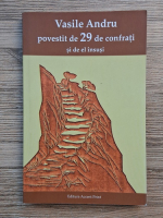 Vasile Andru povestit de 29 de confrati si de el insusi
