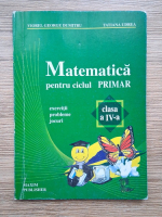 Viorel George Dumitru - Matematica pentru ciclul primar. Exercitii, probleme, jocuri, clasa a IV-a