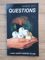 Werner Gitt - Questions. I have always wanted to ask