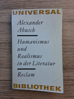 Alexander Abusch - Humanismus und realismus in der literatur