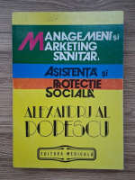 Alexandru Popescu - Management si marketing sanitar. Asistenta si protectie sociala