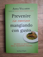 Anna Villarini - Prevenire in cucina mangiando con gusto