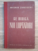Antonin Zapotocky - Se ridica noi luptatori