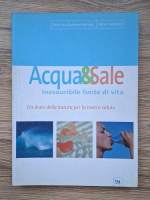 Barbara Hendel - Acqua&Sale. Inesauribile fonte di vita. Un dono della natura per la nostra salute