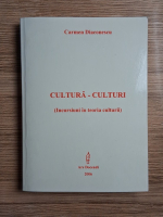 Carmen Diaconescu - Cultura-culturi. Incursiuni in teoria culturii