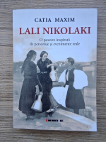 Catia Maxim - Lali Nikolaki. O poveste inspirata de personaje si evenimente reale
