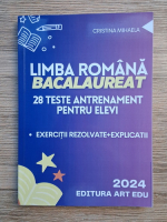 Cristina Mihaela - Limba romana pentru bacalaureat. 28 teste antrenament pentru elevi