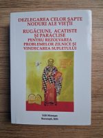 Dezlegarea celor sapte noduri ale vietii. Rugaciuni, acatiste si paraclise pentru rezolvarea problemelor zilnice si vindecarea sufletului (2021)