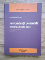 Dumitru Daniel Serban - Jurisprudenta comentata in materia achizitiilor publice (volumul 3)