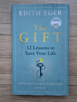 Edith Eger - The gift. 12 lesons to save your life