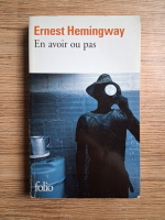 Ernest Hemingway - En avoir ou pas