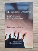 Etienne de La Boetie - The politics of obedience. The discourse of voluntary servitude