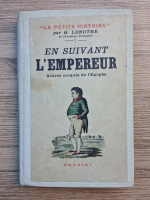 G. Lenotre - En suivant l'Empereur. Autres croquis de l'Epopee (1935)