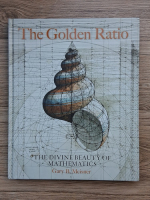 Gary B. Meisner - The golden ratio. The divine beauty of mathematics