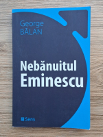 George Balan - Nebanuitul Eminescu 
