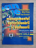 Gheorghe Basanu, Mihai Pricop, Andrei Vlad Gluvacov - Managementul aprovizionarii si desfacerii. Aplicatii practice, studii de caz, teste grila pentru examenul de licenta