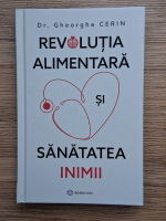 Gheorghe Cerin - Revolutia alimentara si sanatatea inimii