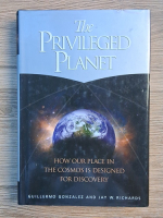 Guillermo Gonzalez - The privileged planet. How our place in the Cosmos is designed for discovery
