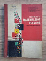 Ion Diaconescu - Tehnologia materialelor plastice. Manual pentru scolile profesionale